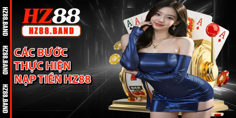 Các Bước Thực Hiện Nạp Tiền HZ88