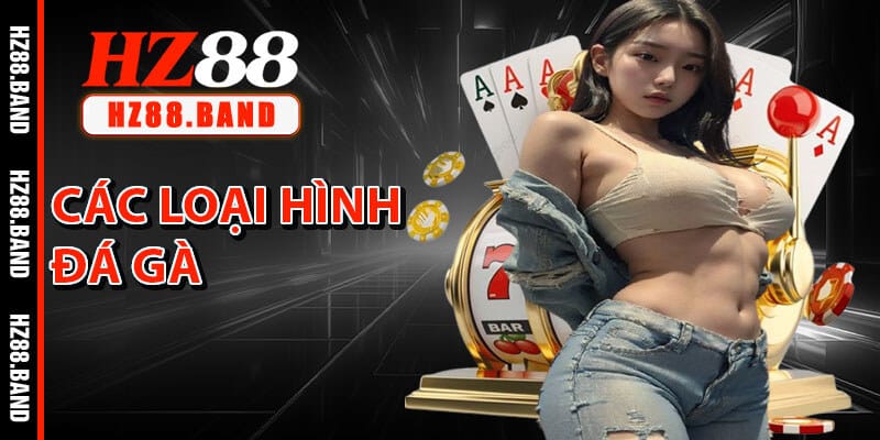 Các Loại Hình Đá Gà