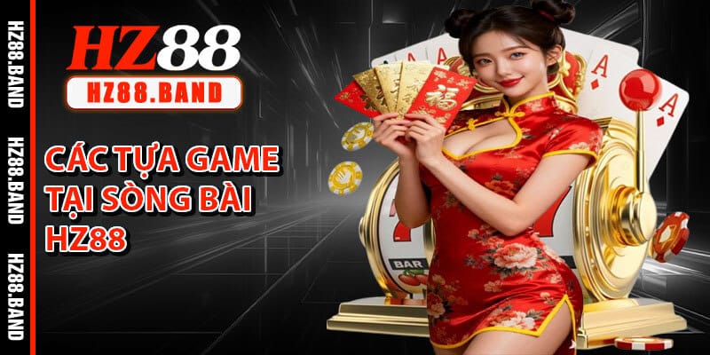 Các Tựa Game Tại Sòng Bài HZ88