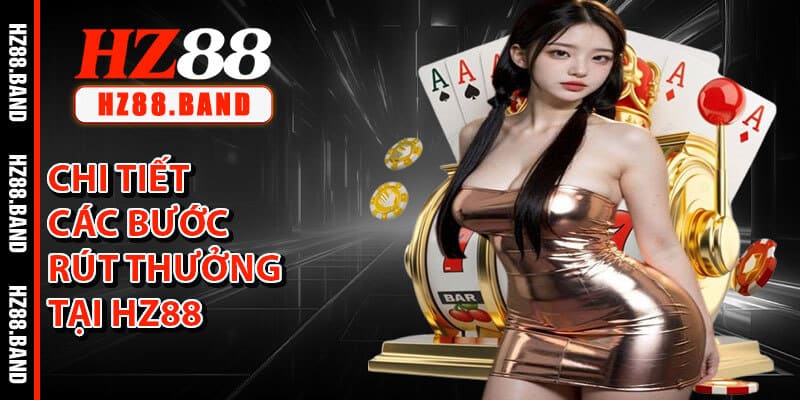 Chi Tiết Các Bước Rút Thưởng Tại HZ88
