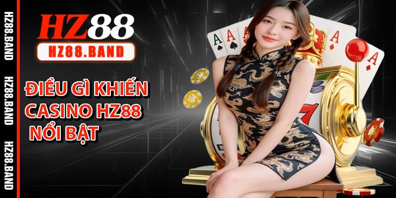 Điều Gì Khiến Casino HZ88 Nổi Bật