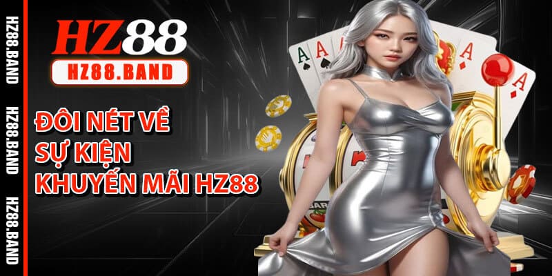 Đôi Nét Về Sự Kiện Khuyến Mãi HZ88