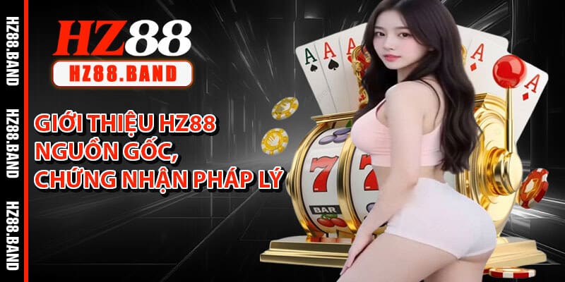 Giới Thiệu HZ88 - Nguồn gốc, Chứng Nhận Pháp Lý