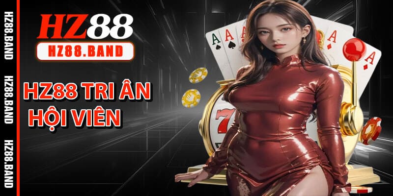 HZ88 Tri Ân Hội Viên