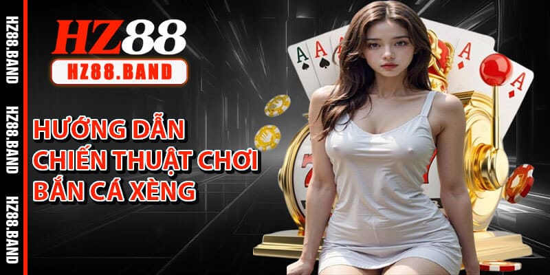 Hướng Dẫn Chiến Thuật Chơi Bắn Cá Xèng