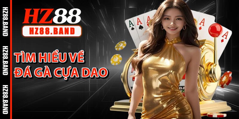 Tìm Hiểu Về Đá Gà Cựa Dao